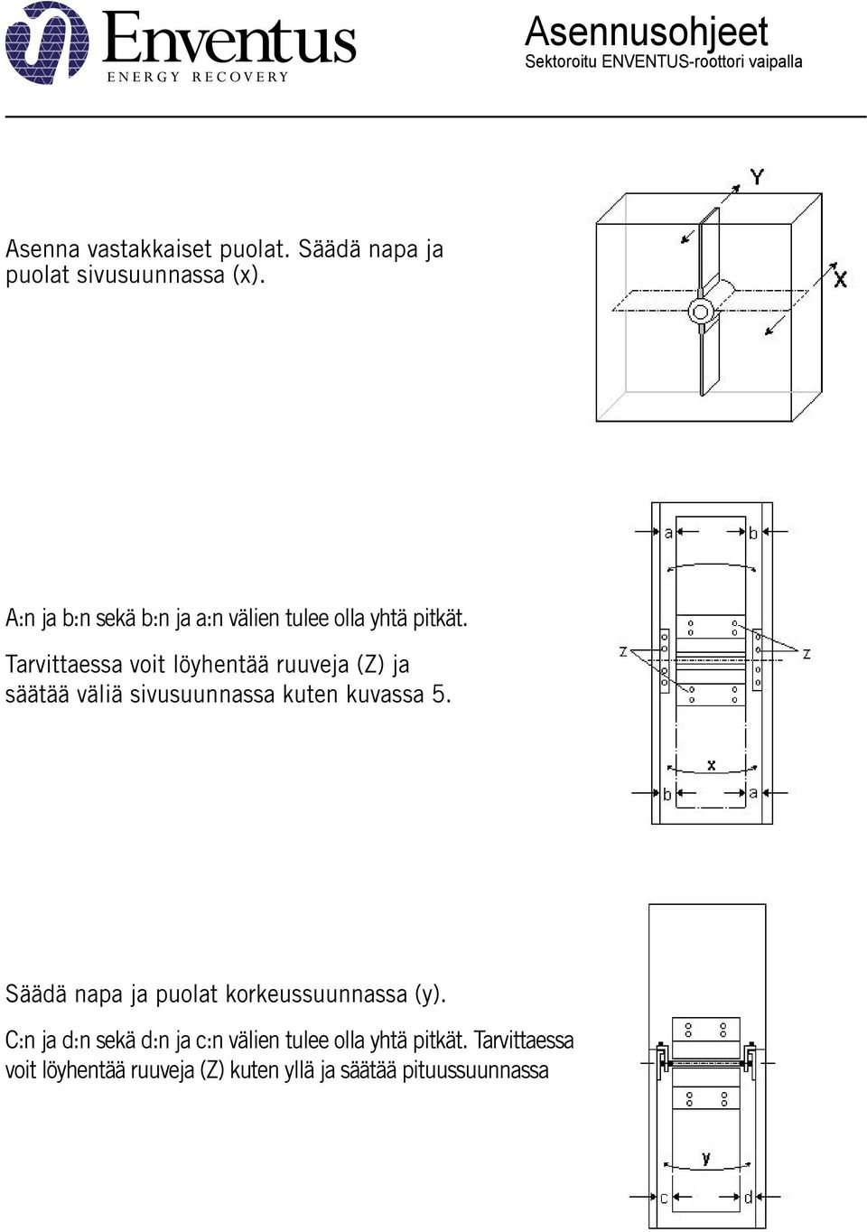 Tarvittaessa voit löyhentää ruuveja (Z) ja säätää väliä sivusuunnassa kuten kuvassa 5.