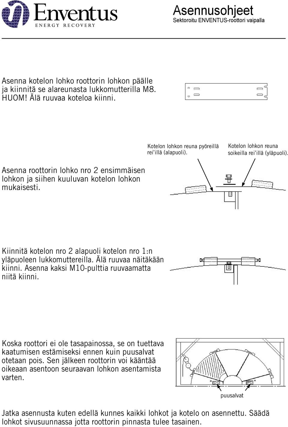 Kiinnitä kotelon nro 2 alapuoli kotelon nro 1:n yläpuoleen lukkomuttereilla. Älä ruuvaa näitäkään kiinni. Asenna kaksi M10-pulttia ruuvaamatta niitä kiinni.