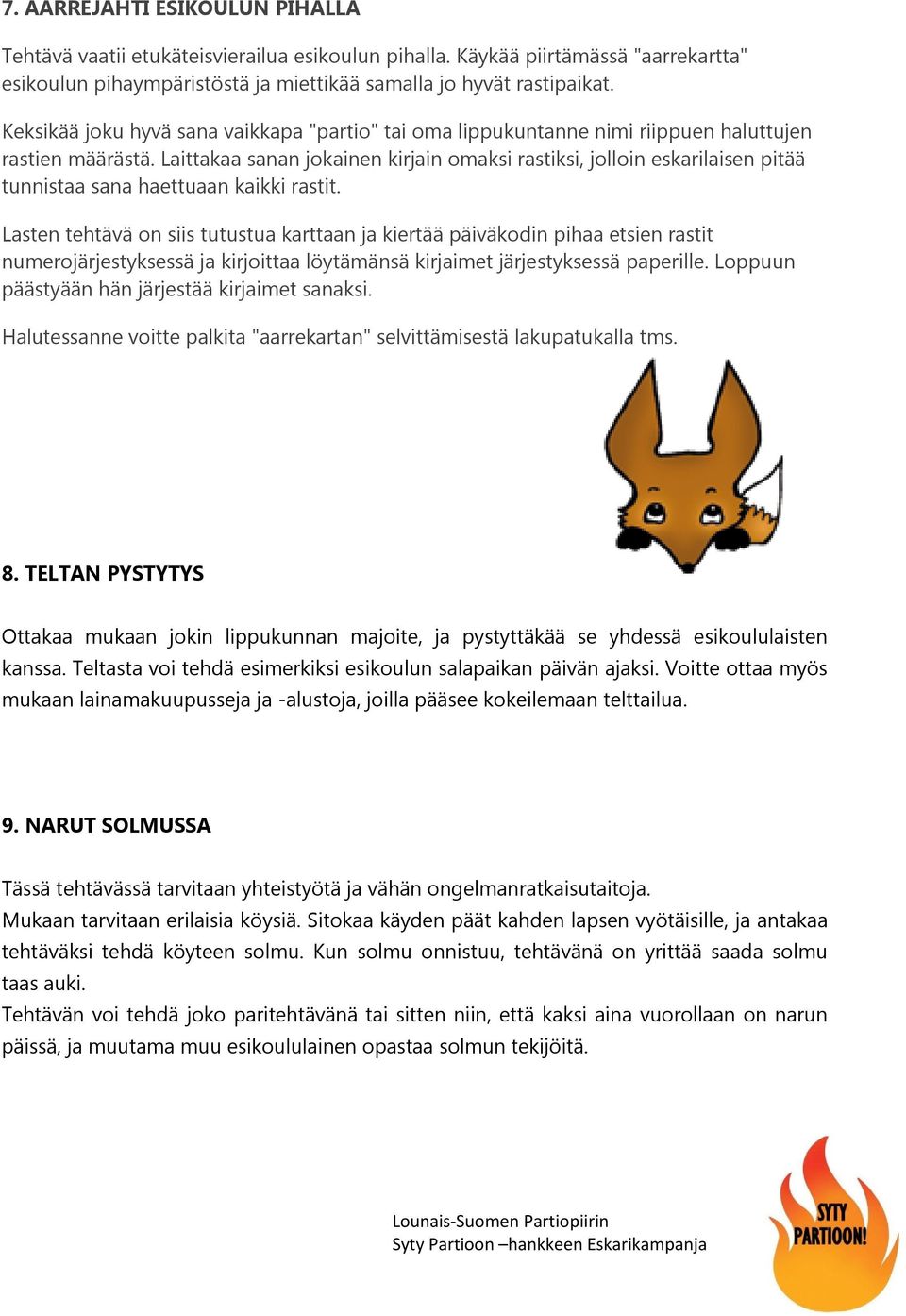 Laittakaa sanan jokainen kirjain omaksi rastiksi, jolloin eskarilaisen pitää tunnistaa sana haettuaan kaikki rastit.