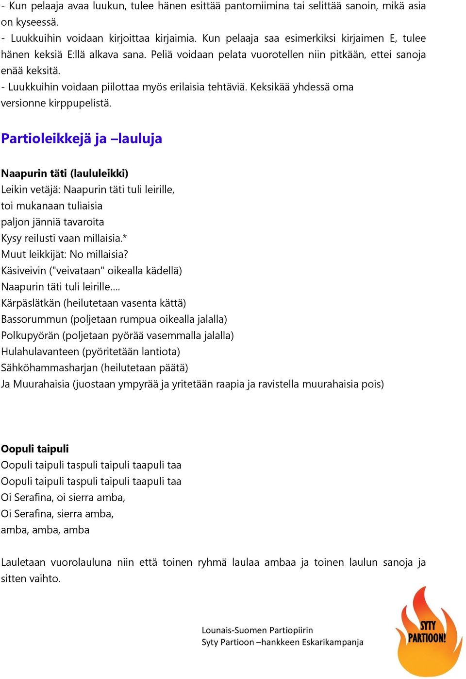 - Luukkuihin voidaan piilottaa myös erilaisia tehtäviä. Keksikää yhdessä oma versionne kirppupelistä.