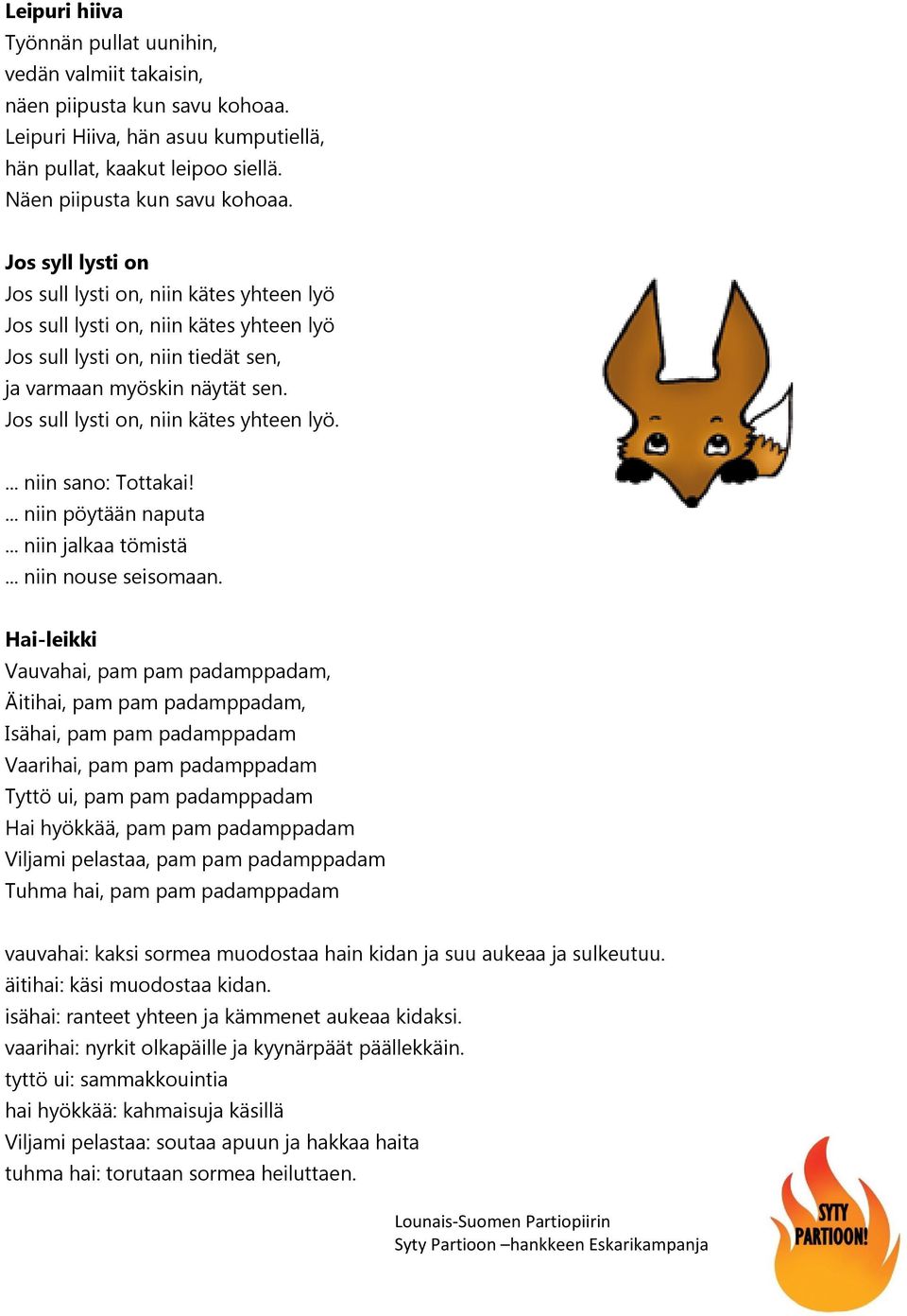 Jos sull lysti on, niin kätes yhteen lyö.... niin sano: Tottakai!... niin pöytään naputa... niin jalkaa tömistä... niin nouse seisomaan.