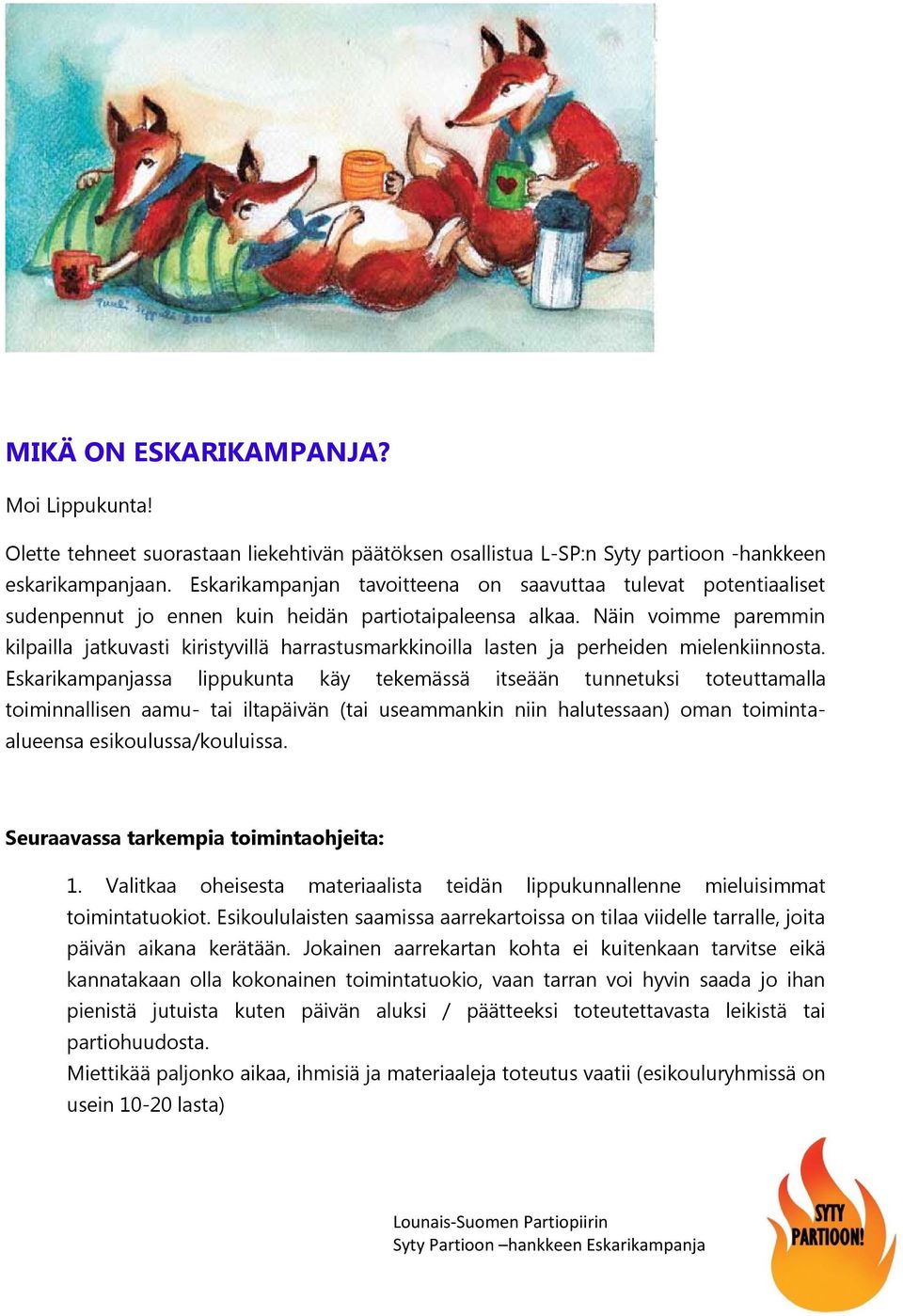 Näin voimme paremmin kilpailla jatkuvasti kiristyvillä harrastusmarkkinoilla lasten ja perheiden mielenkiinnosta.