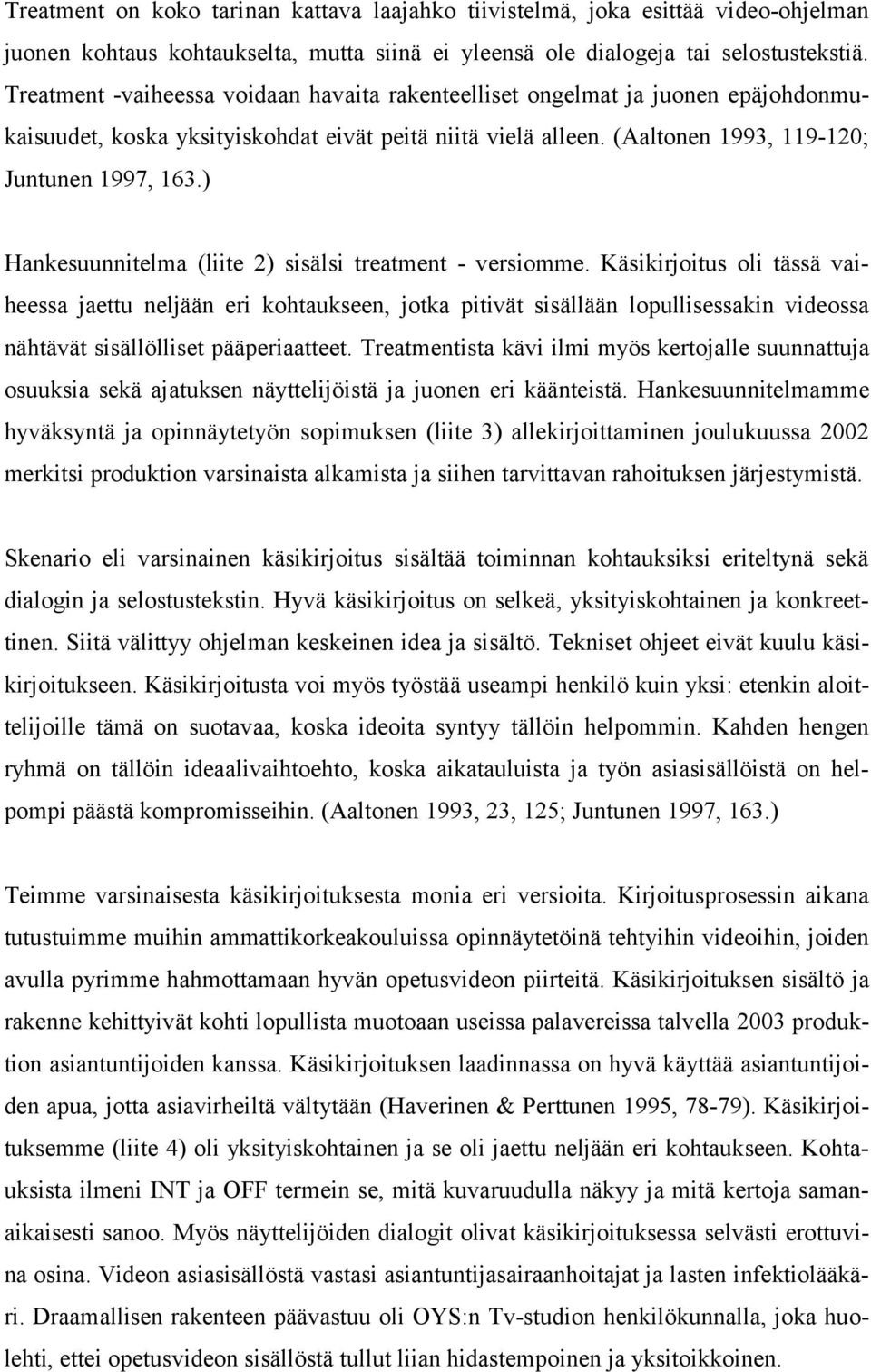 ) Hankesuunnitelma (liite 2) sisälsi treatment - versiomme.