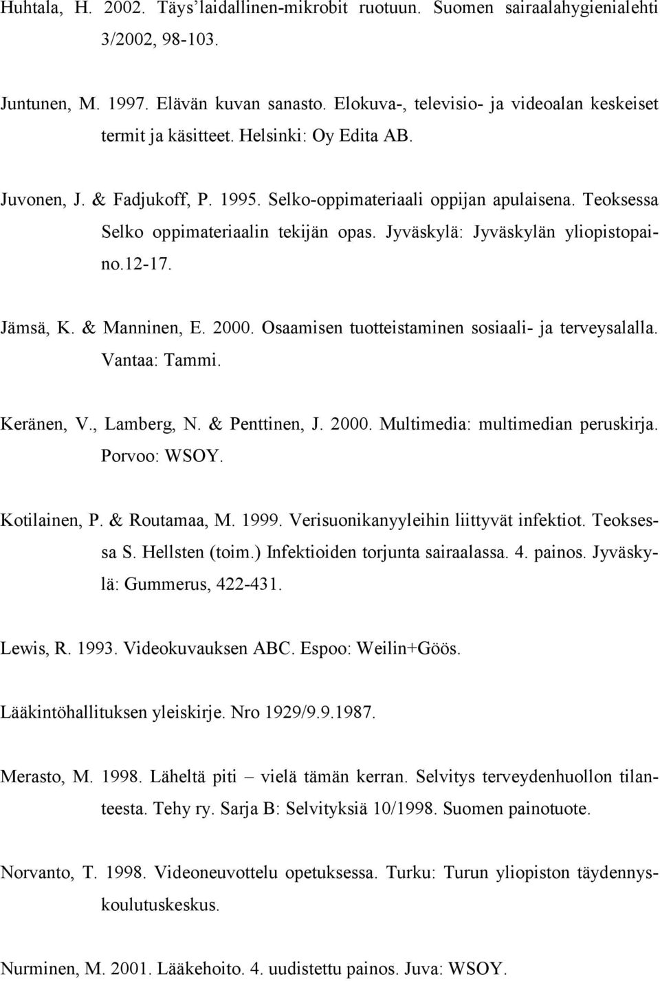 Teoksessa Selko oppimateriaalin tekijän opas. Jyväskylä: Jyväskylän yliopistopaino.12-17. Jämsä, K. & Manninen, E. 2000. Osaamisen tuotteistaminen sosiaali- ja terveysalalla. Vantaa: Tammi.