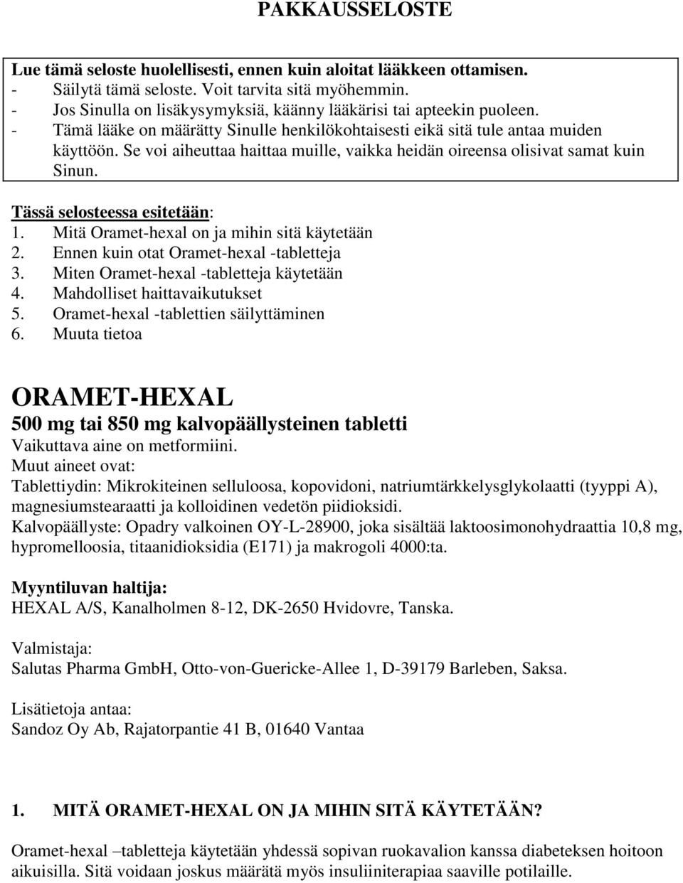 Se voi aiheuttaa haittaa muille, vaikka heidän oireensa olisivat samat kuin Sinun. Tässä selosteessa esitetään: 1. Mitä Oramet-hexal on ja mihin sitä käytetään 2.