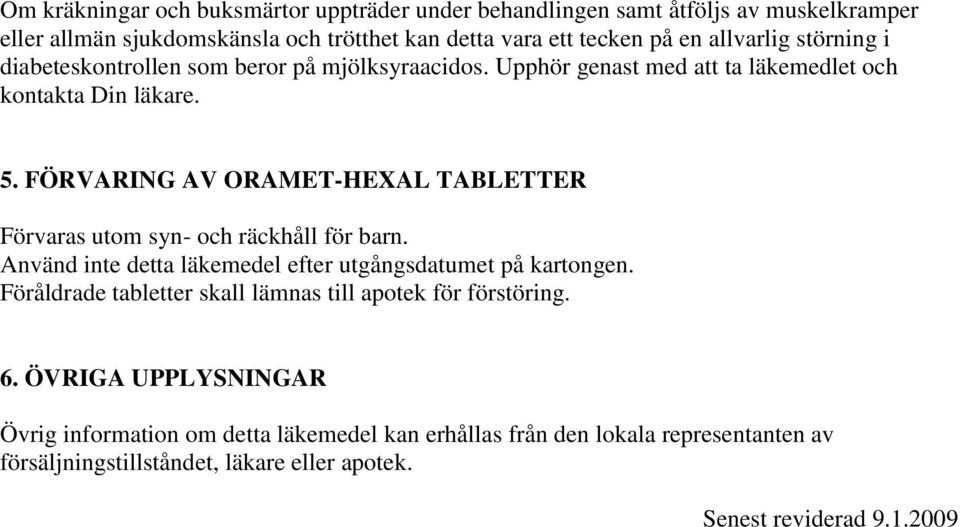 FÖRVARING AV ORAMET-HEXAL TABLETTER Förvaras utom syn- och räckhåll för barn. Använd inte detta läkemedel efter utgångsdatumet på kartongen.