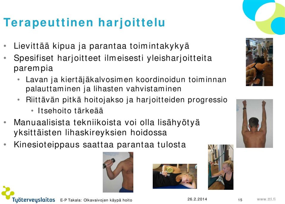 vahvistaminen Riittävän pitkä hoitojakso ja harjoitteiden progressio Itsehoito tärkeää Manuaalisista tekniikoista