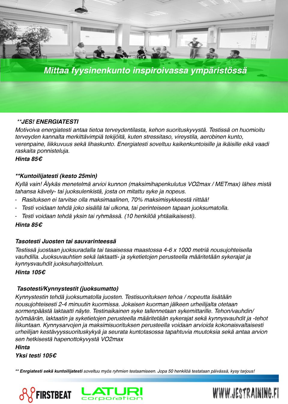 Energiatesti soveltuu kaikenkuntoisille ja ikäisille eikä vaadi raskaita ponnisteluja. Hinta 85 **Kuntoilijatesti (kesto 25min) Kyllä vain!
