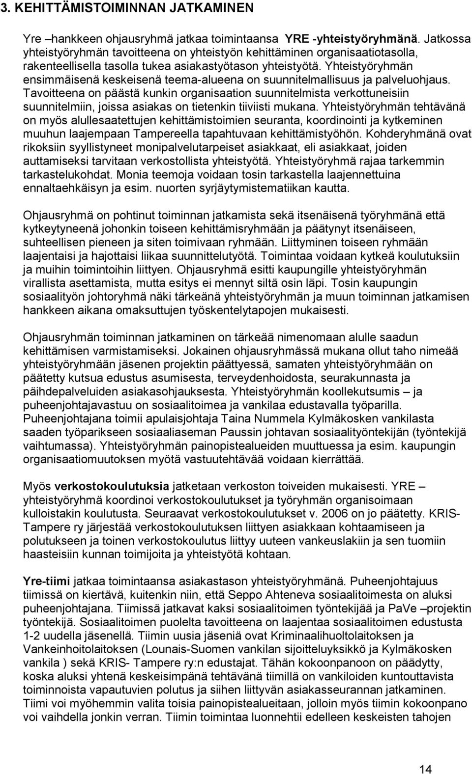 Yhteistyöryhmän ensimmäisenä keskeisenä teema-alueena on suunnitelmallisuus ja palveluohjaus.