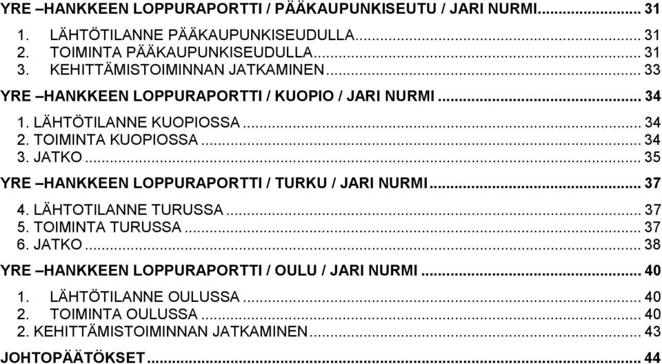 JATKO... 35 YRE HANKKEEN LOPPURAPORTTI / TURKU / JARI NURMI... 37 4. LÄHTOTILANNE TURUSSA... 37 5. TOIMINTA TURUSSA... 37 6. JATKO.