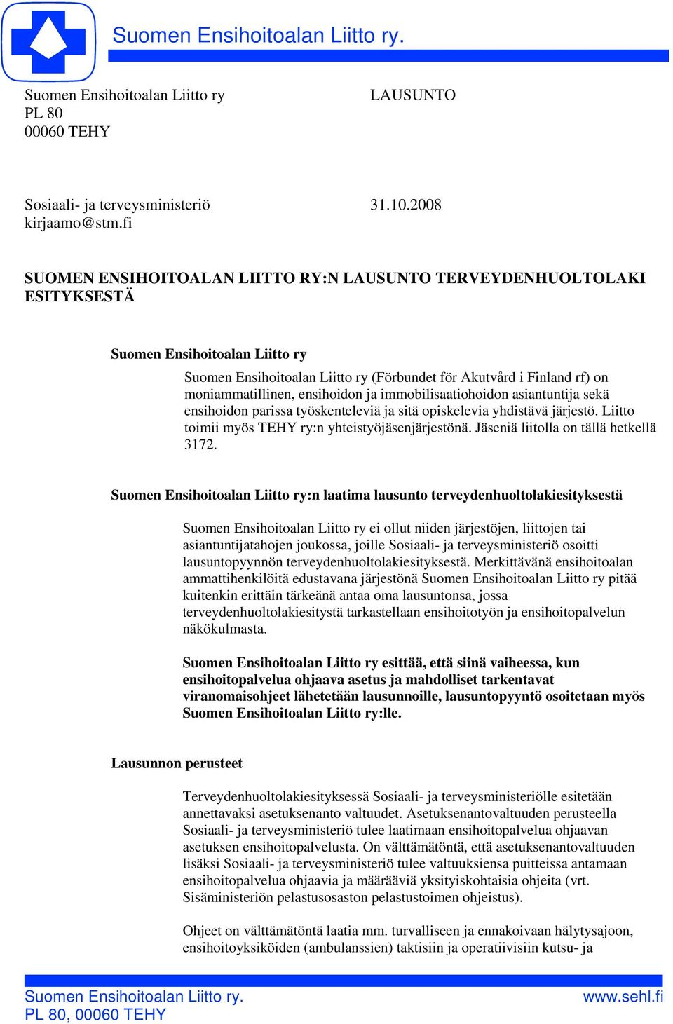 ensihoidon ja immobilisaatiohoidon asiantuntija sekä ensihoidon parissa työskenteleviä ja sitä opiskelevia yhdistävä järjestö. Liitto toimii myös TEHY ry:n yhteistyöjäsenjärjestönä.