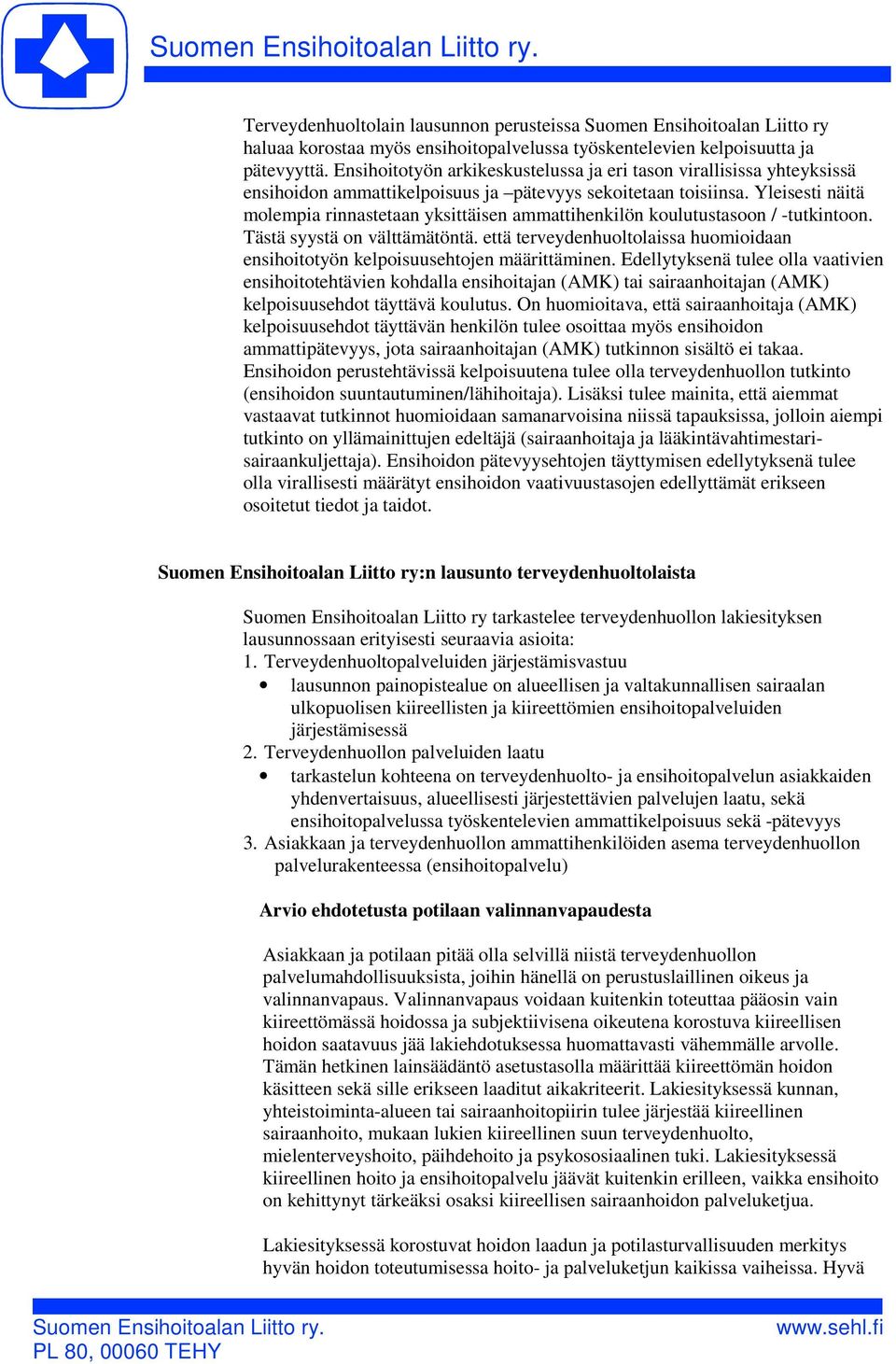 Yleisesti näitä molempia rinnastetaan yksittäisen ammattihenkilön koulutustasoon / -tutkintoon. Tästä syystä on välttämätöntä.