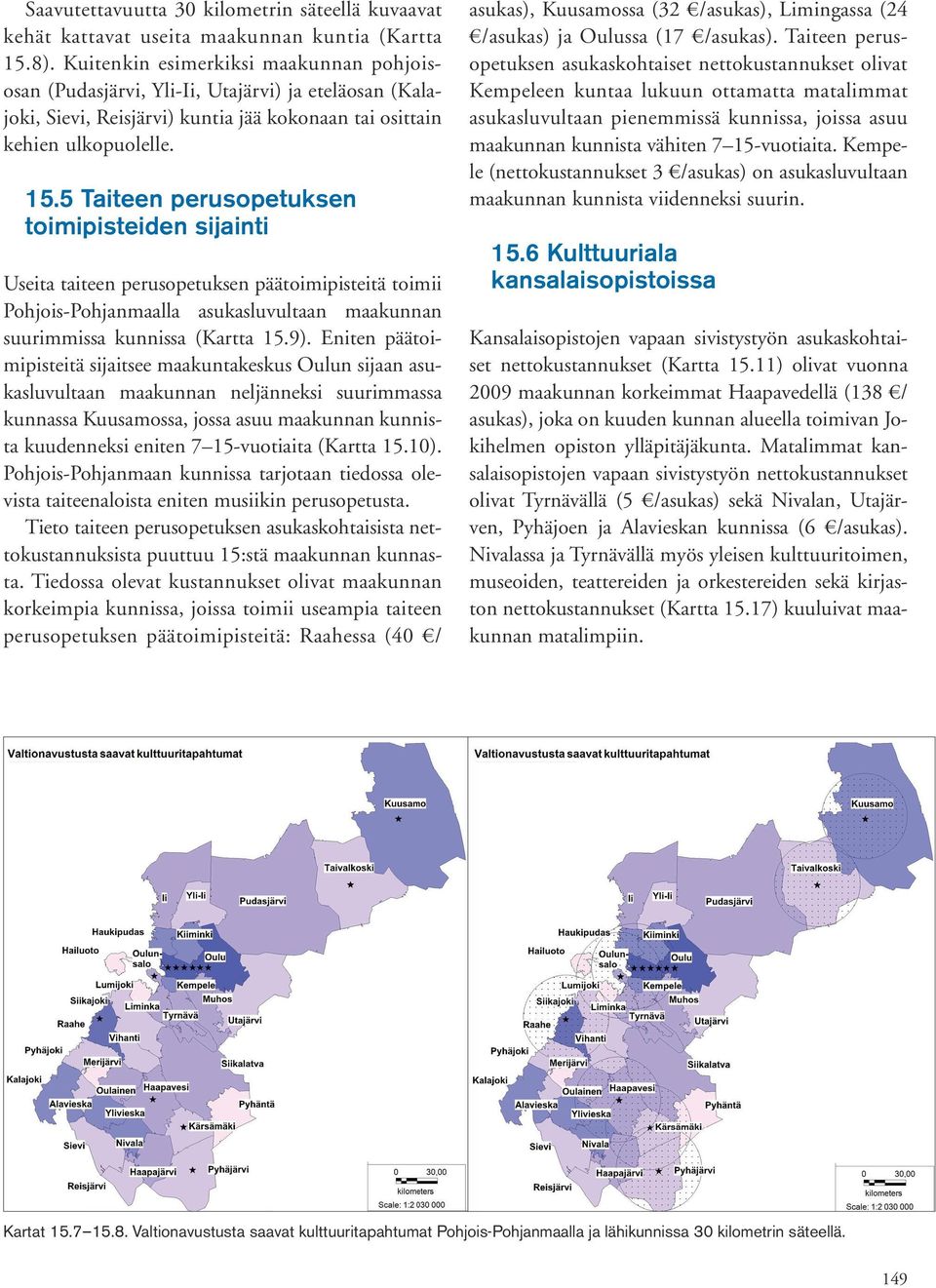 5 Taiteen perusopetuksen toimipisteiden sijainti Useita taiteen perusopetuksen päätoimipisteitä toimii Pohjois-Pohjanmaalla asukasluvultaan maakunnan suurimmissa kunnissa (Kartta 15.9).