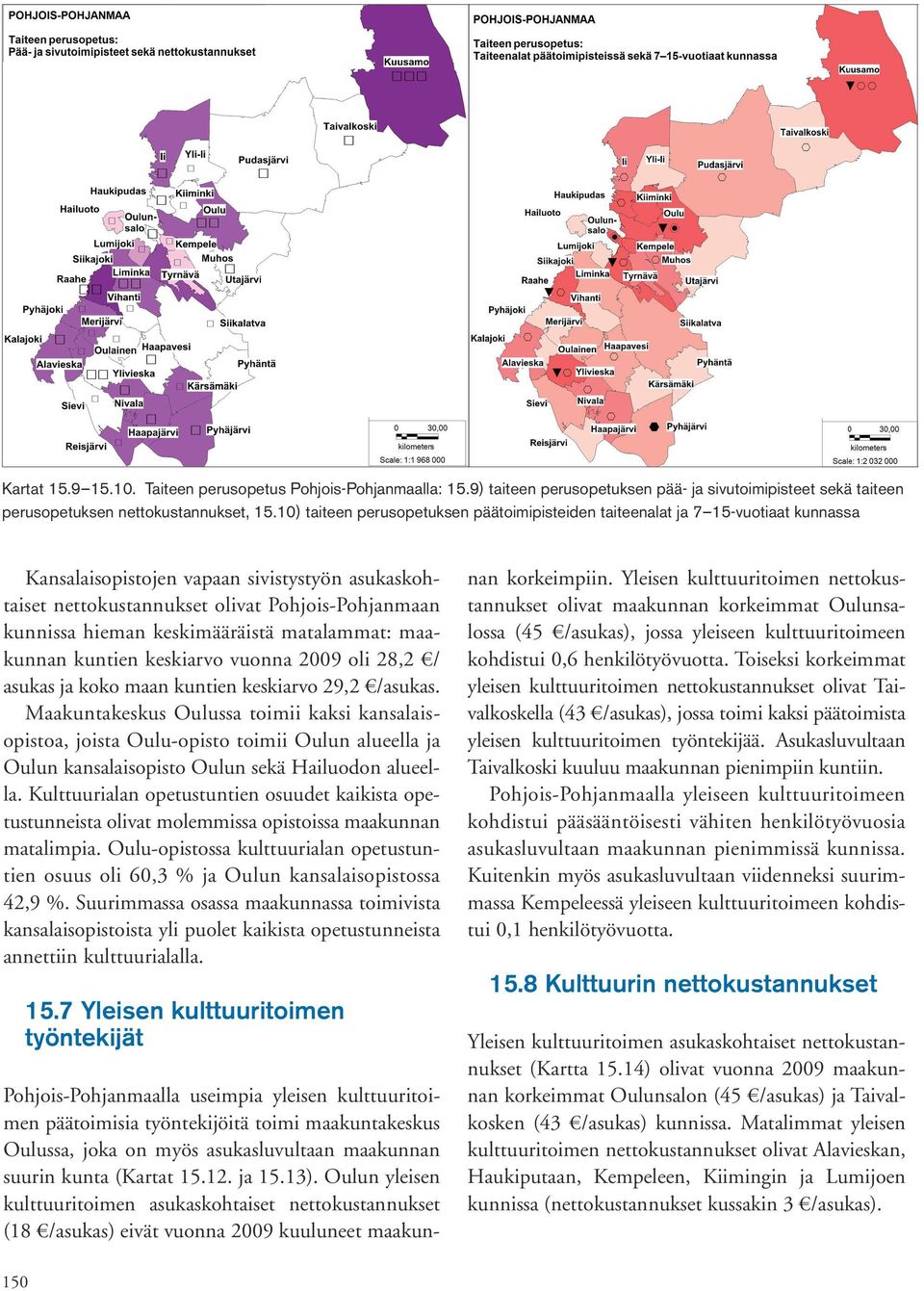 keskimääräistä matalammat: maakunnan kuntien keskiarvo vuonna 2009 oli 28,2 / asukas ja koko maan kuntien keskiarvo 29,2 /asukas.