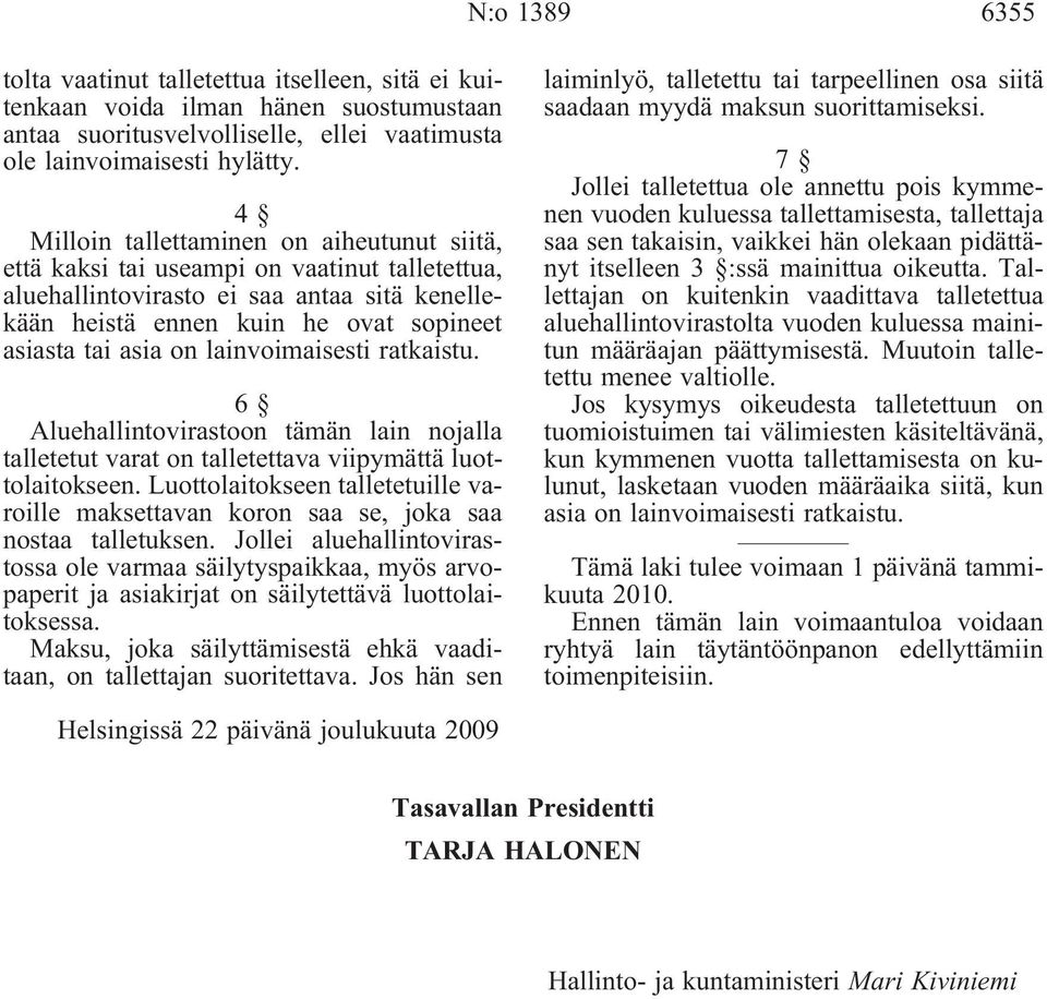 lainvoimaisesti ratkaistu. 6 Aluehallintovirastoon tämän lain nojalla talletetut varat on talletettava viipymättä luottolaitokseen.