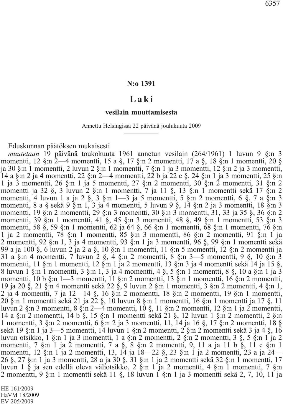 22 :n 2 4 momentti, 22 b ja 22 c, 24 :n 1 ja 3 momentti, 25 :n 1 ja 3 momentti, 26 :n 1 ja 5 momentti, 27 :n 2 momentti, 30 :n 2 momentti, 31 :n 2 momentti ja 32, 3 luvun 2 :n 1 momentti, 7 ja 11, 13