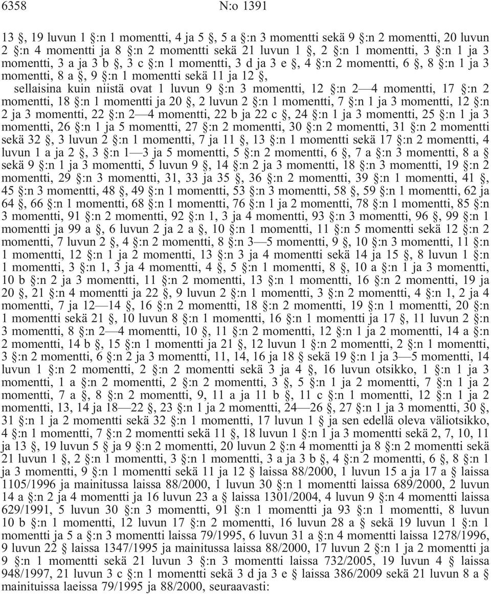 momentti, 18 :n 1 momentti ja 20, 2 luvun 2 :n 1 momentti, 7 :n 1 ja 3 momentti, 12 :n 2 ja 3 momentti, 22 :n 2 4 momentti, 22 b ja 22 c, 24 :n 1 ja 3 momentti, 25 :n 1 ja 3 momentti, 26 :n 1 ja 5