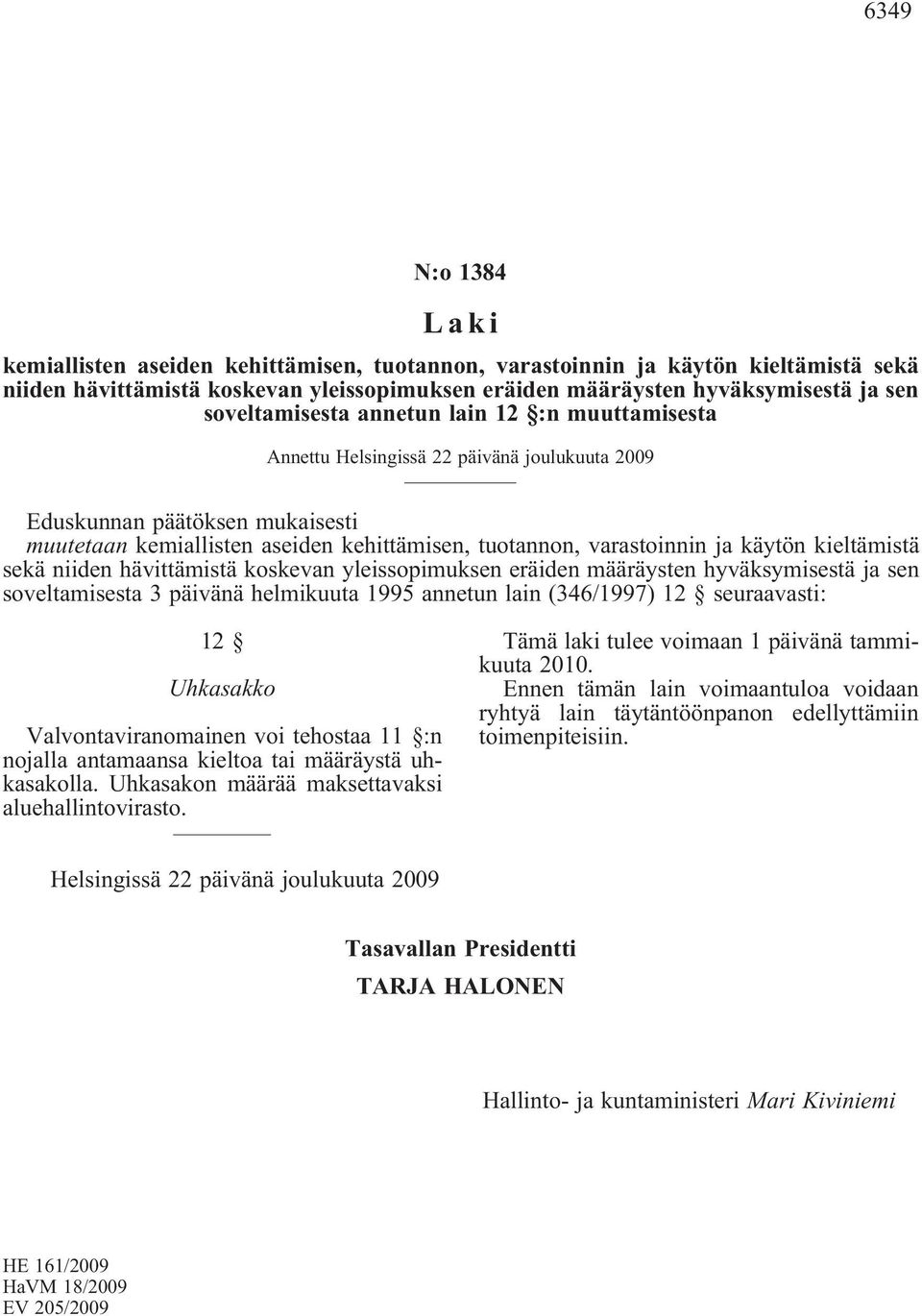 käytön kieltämistä sekä niiden hävittämistä koskevan yleissopimuksen eräiden määräysten hyväksymisestä ja sen soveltamisesta 3 päivänä helmikuuta 1995 annetun lain (346/1997) 12 seuraavasti: 12