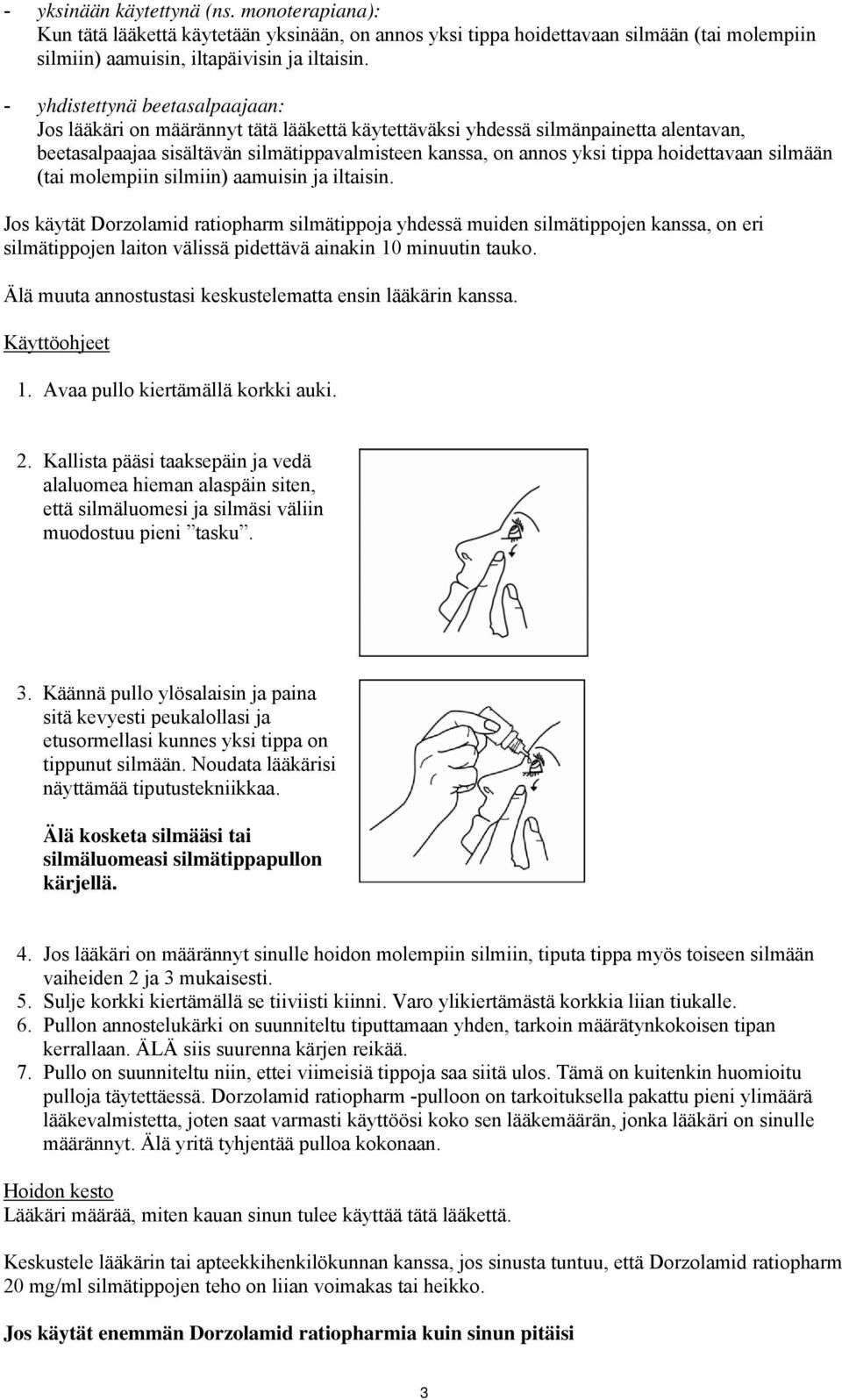 hoidettavaan silmään (tai molempiin silmiin) aamuisin ja iltaisin.