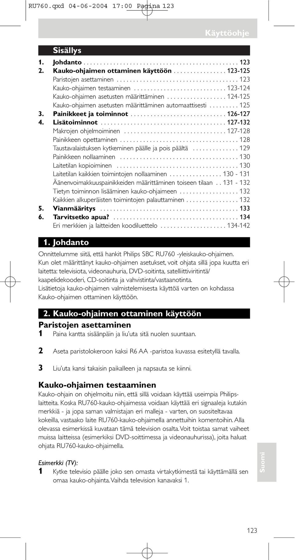 ................. 124-125 Kauko-ohjaimen asetusten määrittäminen automaattisesti......... 125 3. Painikkeet ja toiminnot............................. 126-127 4. Lisätoiminnot.