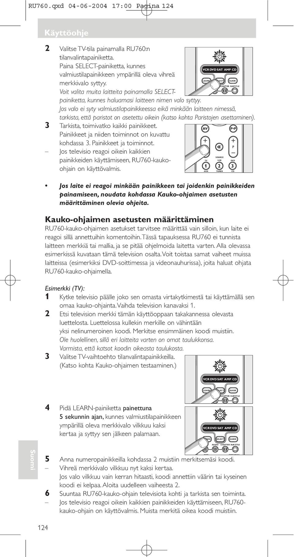 Voit valita muita laitteita painamalla SELECTpainiketta, kunnes haluamasi laitteen nimen valo syttyy.