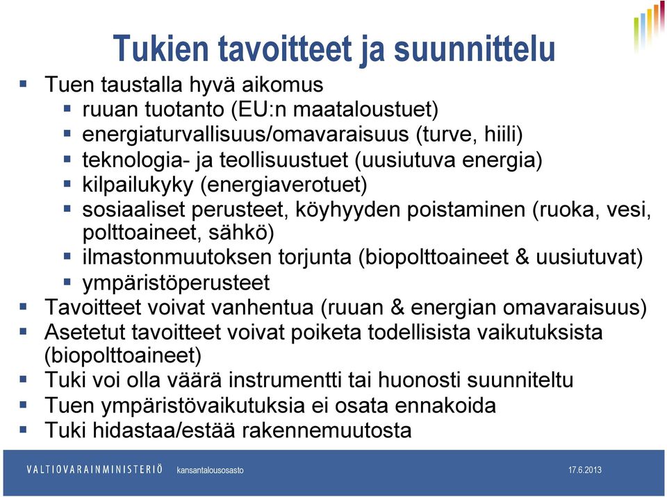 torjunta (biopolttoaineet & uusiutuvat) ympäristöperusteet Tavoitteet voivat vanhentua (ruuan & energian omavaraisuus) Asetetut tavoitteet voivat poiketa