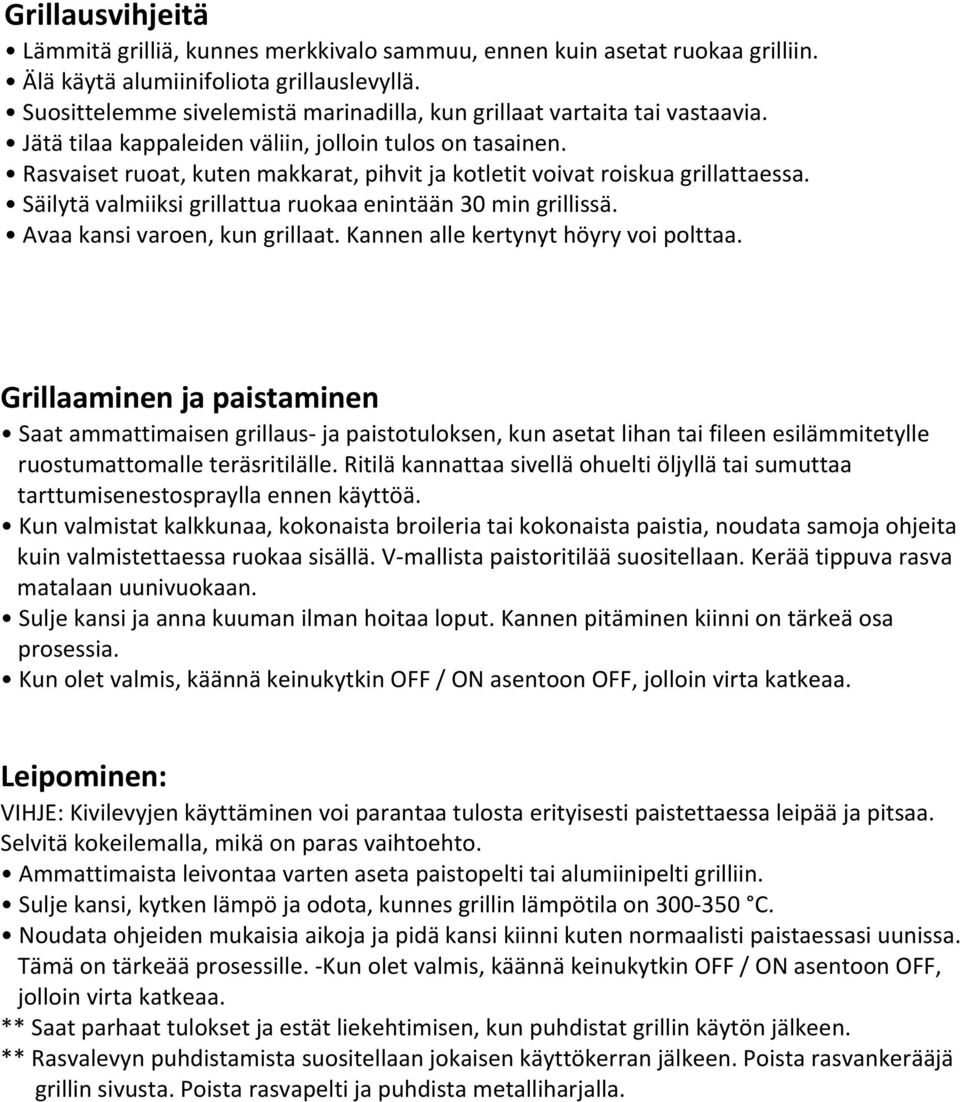 Rasvaiset ruoat, kuten makkarat, pihvit ja kotletit voivat roiskua grillattaessa. Säilytä valmiiksi grillattua ruokaa enintään 30 min grillissä. Avaa kansi varoen, kun grillaat.