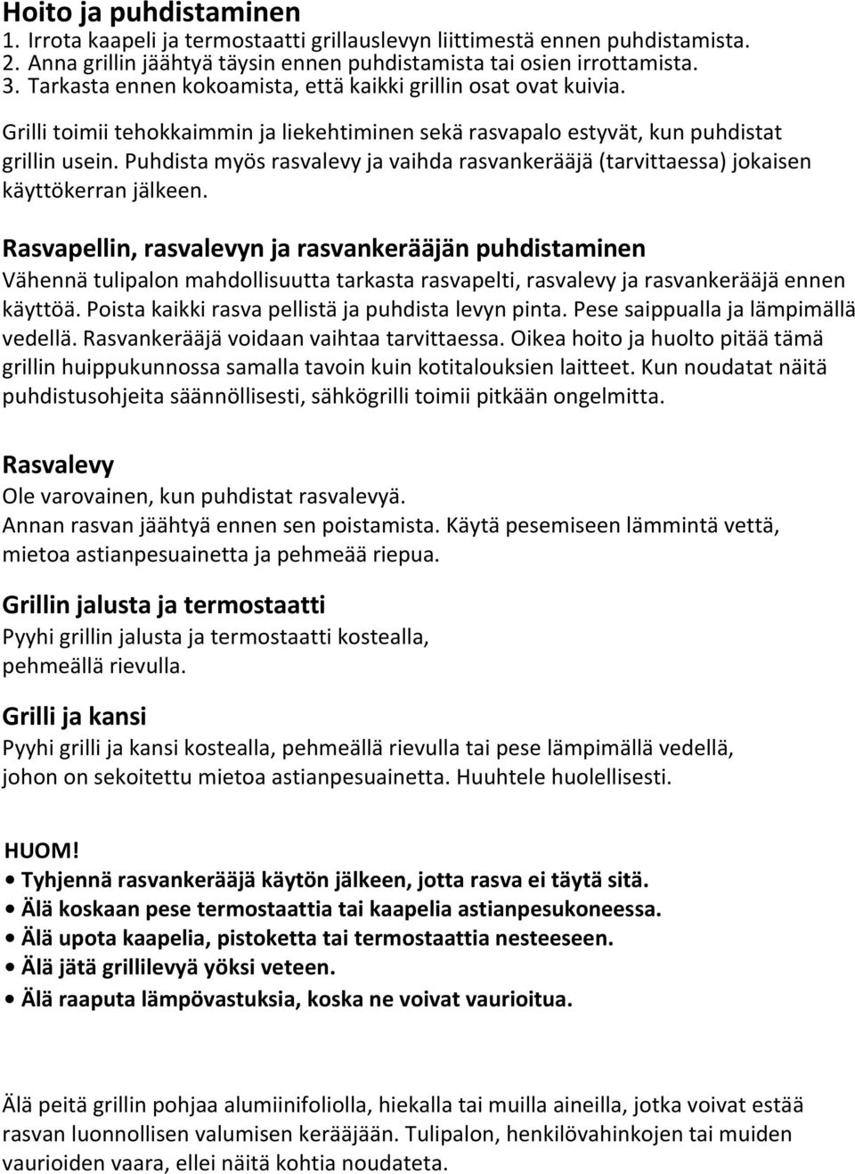 Puhdista myös rasvalevy ja vaihda rasvankerääjä (tarvittaessa) jokaisen käyttökerran jälkeen.