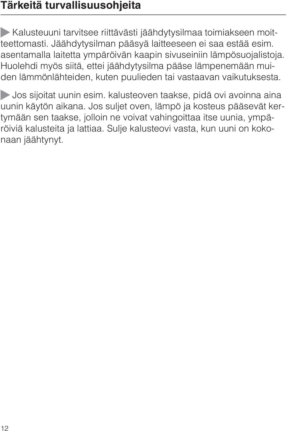 Huolehdi myös siitä, ettei jäähdytysilma pääse lämpenemään muiden lämmönlähteiden, kuten puulieden tai vastaavan vaikutuksesta. Jos sijoitat uunin esim.