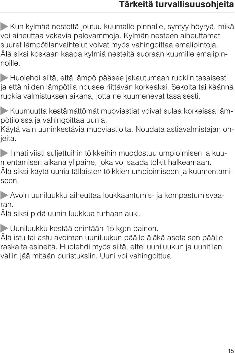 Huolehdi siitä, että lämpö pääsee jakautumaan ruokiin tasaisesti ja että niiden lämpötila nousee riittävän korkeaksi. Sekoita tai käännä ruokia valmistuksen aikana, jotta ne kuumenevat tasaisesti.