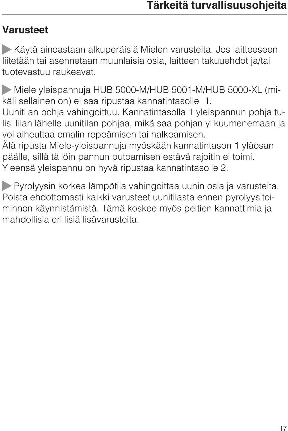 Kannatintasolla 1 yleispannun pohja tulisi liian lähelle uunitilan pohjaa, mikä saa pohjan ylikuumenemaan ja voi aiheuttaa emalin repeämisen tai halkeamisen.