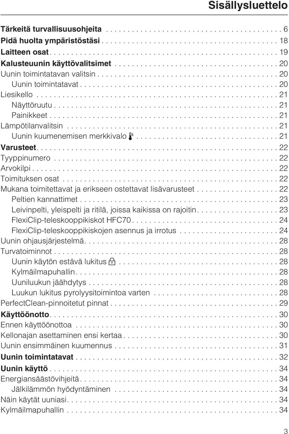 ..22 Mukana toimitettavat ja erikseen ostettavat lisävarusteet...22 Peltien kannattimet...23 Leivinpelti, yleispelti ja ritilä, joissa kaikissa on rajoitin.... 23 FlexiClip-teleskooppikiskot HFC70.