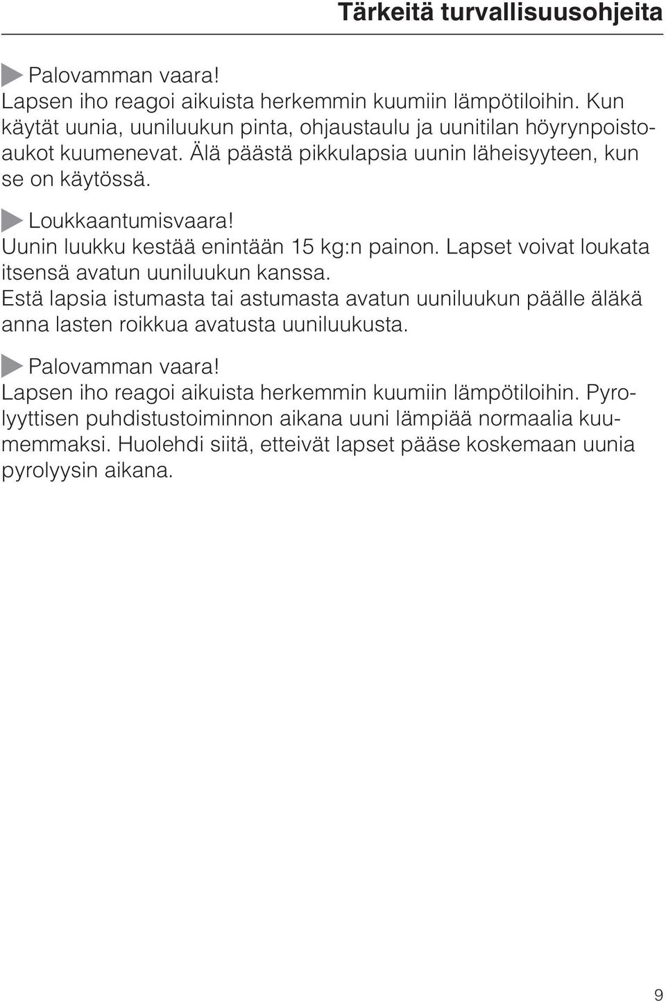 Uunin luukku kestää enintään 15 kg:n painon. Lapset voivat loukata itsensä avatun uuniluukun kanssa.