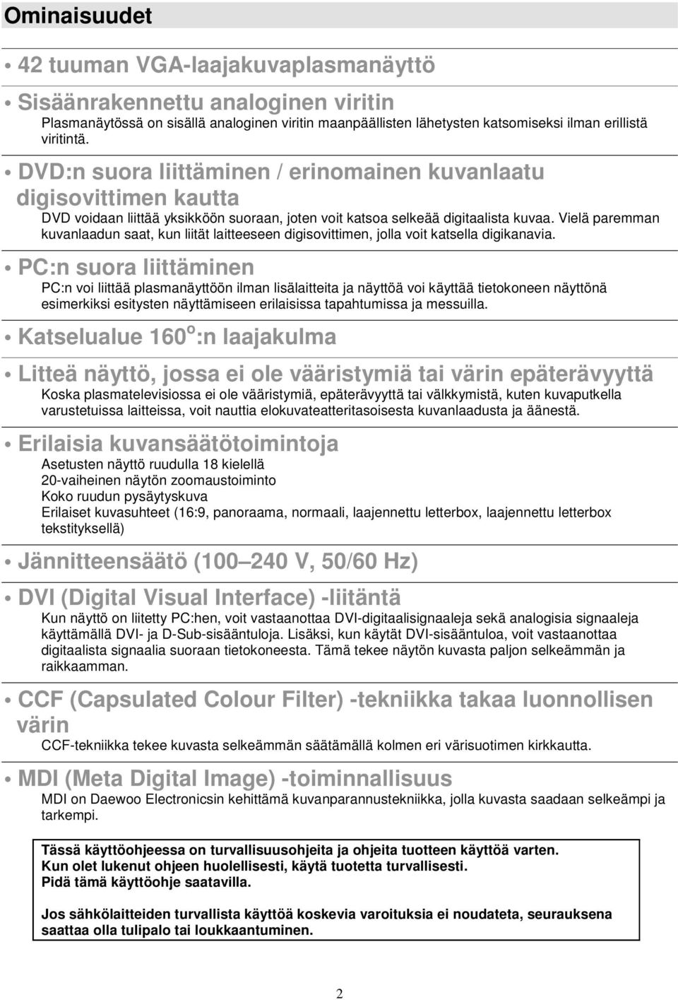 Vielä paremman kuvanlaadun saat, kun liität laitteeseen digisovittimen, jolla voit katsella digikanavia.