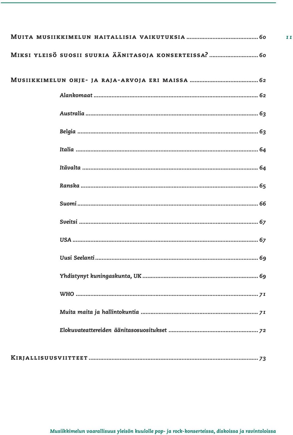 .. 64 Itävalta... 64 Ranska... 65 Suomi... 66 Sveitsi... 67 USA... 67 Uusi Seelanti.