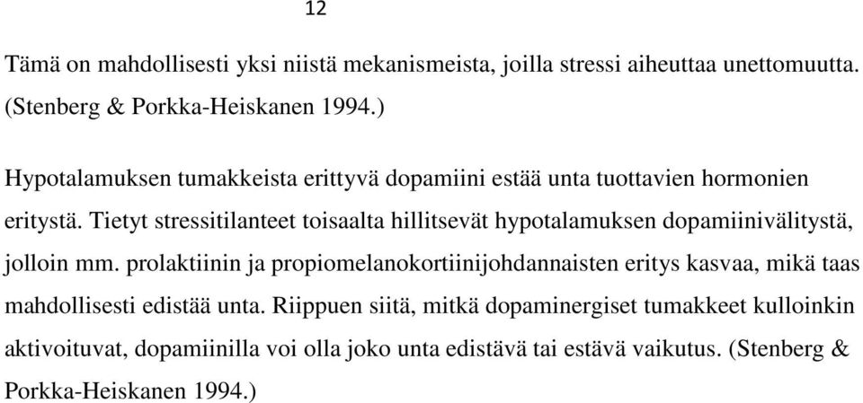 Tietyt stressitilanteet toisaalta hillitsevät hypotalamuksen dopamiinivälitystä, jolloin mm.