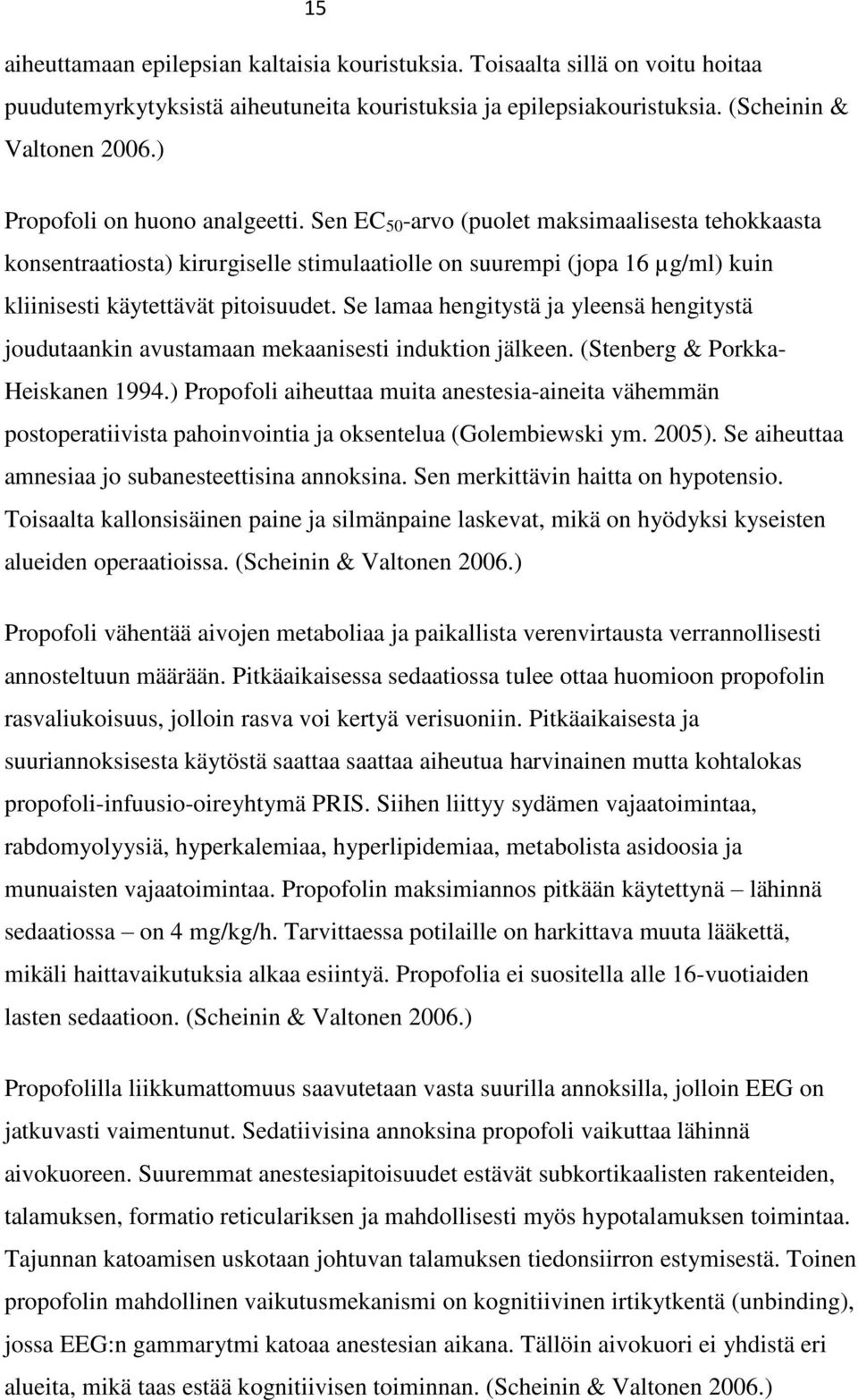 Se lamaa hengitystä ja yleensä hengitystä joudutaankin avustamaan mekaanisesti induktion jälkeen. (Stenberg & Porkka- Heiskanen 1994.