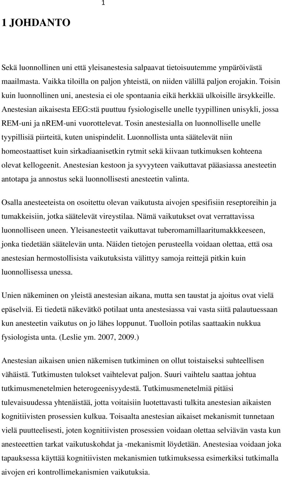 Anestesian aikaisesta EEG:stä puuttuu fysiologiselle unelle tyypillinen unisykli, jossa REM-uni ja nrem-uni vuorottelevat.