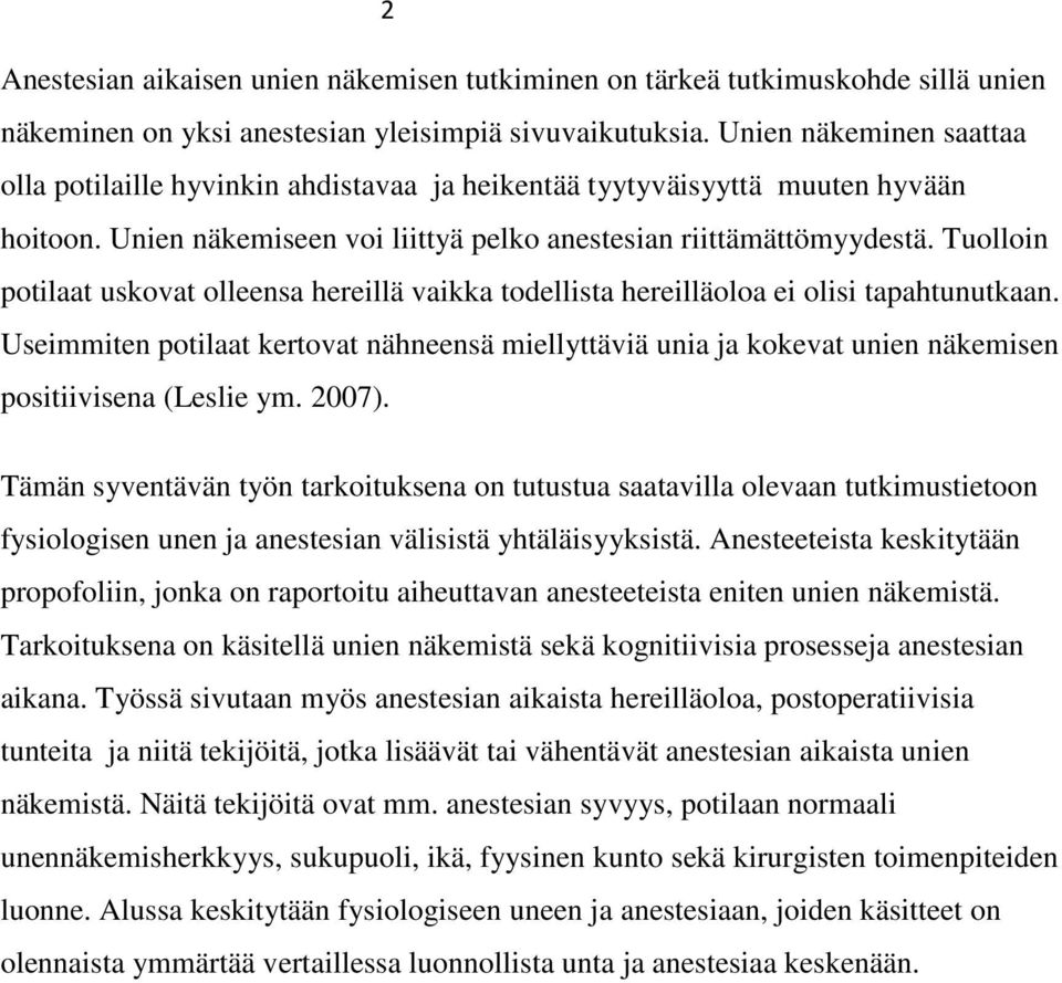 Tuolloin potilaat uskovat olleensa hereillä vaikka todellista hereilläoloa ei olisi tapahtunutkaan.