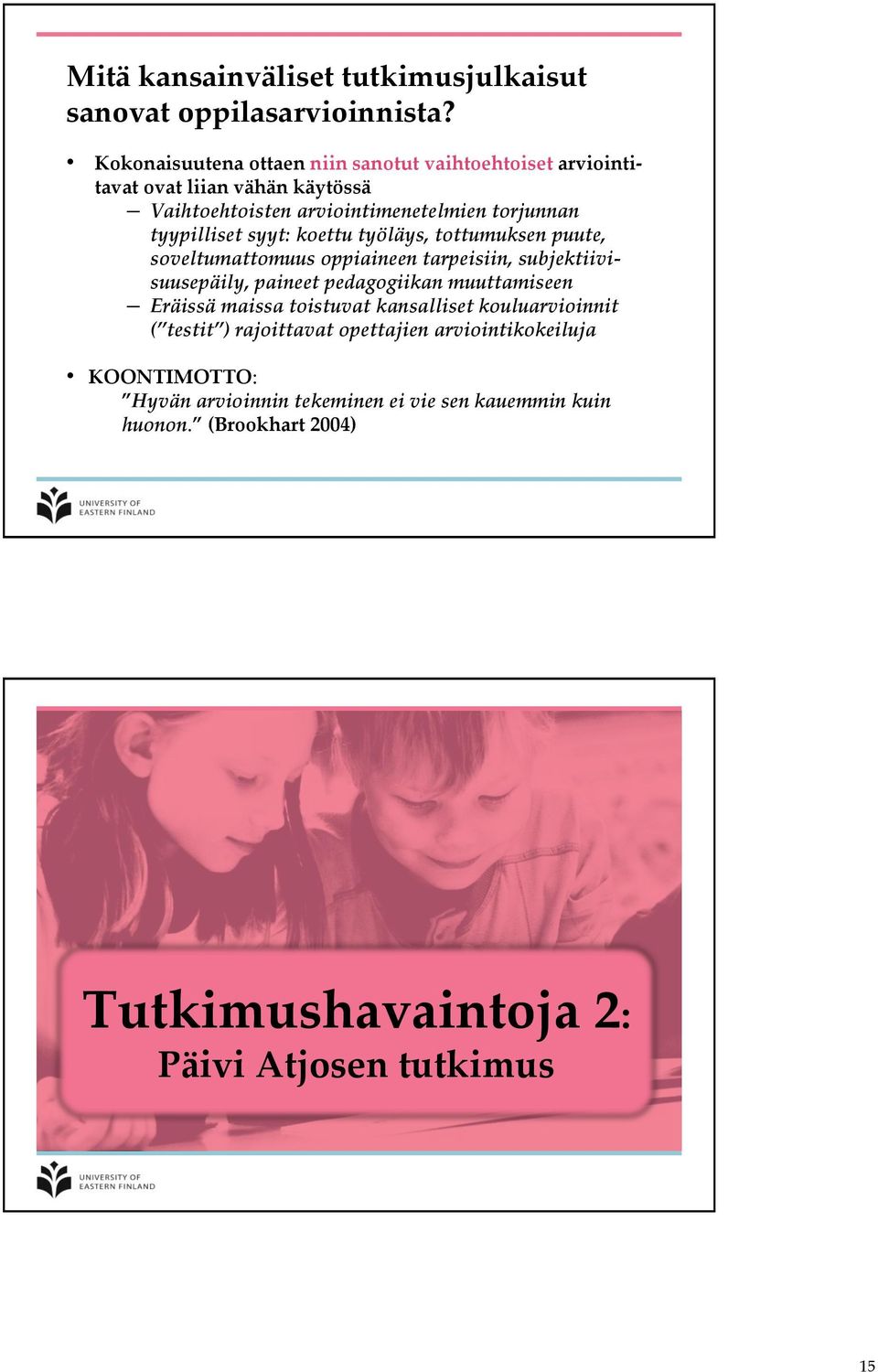 syyt: koettu työläys, tottumuksen puute, soveltumattomuus oppiaineen tarpeisiin, subjektiivisuusepäily, paineet pedagogiikan muuttamiseen Eräissä