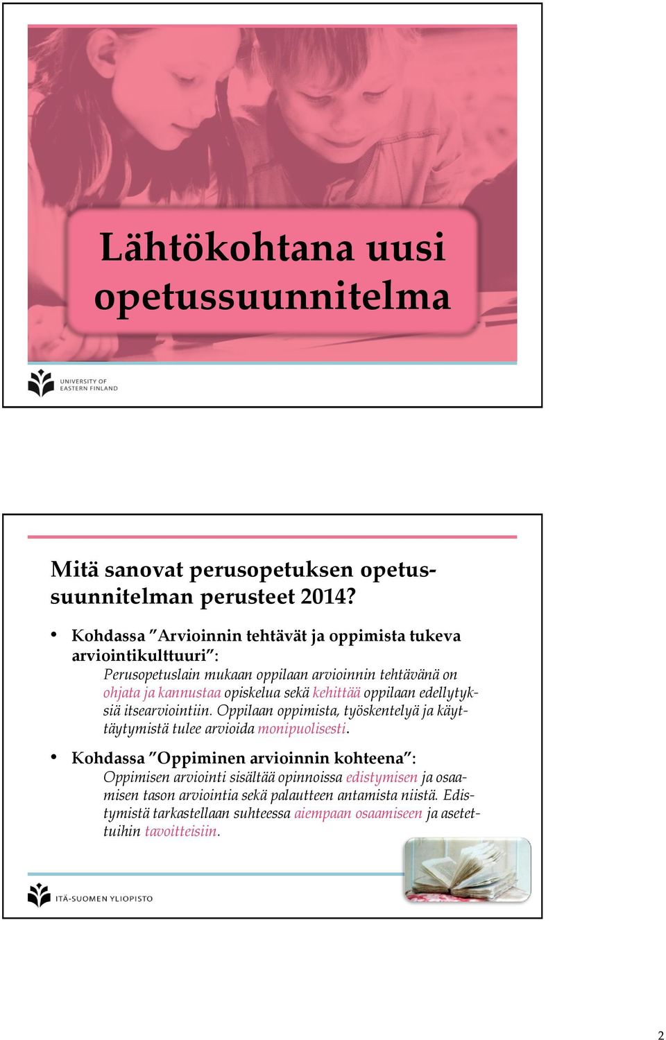 sekä kehittää oppilaan edellytyksiä itsearviointiin. Oppilaan oppimista, työskentelyä ja käyttäytymistä tulee arvioida monipuolisesti.