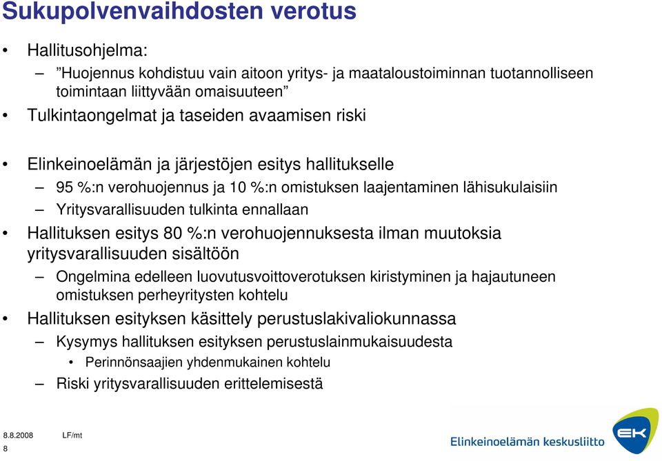 Hallituksen esitys 80 %:n verohuojennuksesta ilman muutoksia yritysvarallisuuden sisältöön Ongelmina edelleen luovutusvoittoverotuksen kiristyminen ja hajautuneen omistuksen perheyritysten