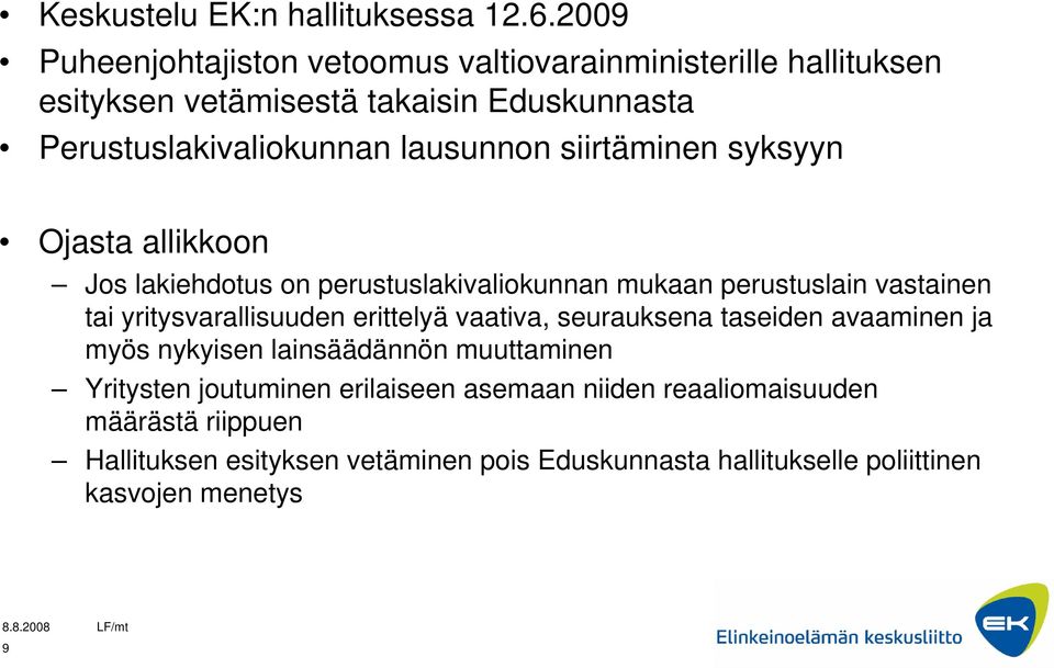 siirtäminen syksyyn Ojasta allikkoon Jos lakiehdotus on perustuslakivaliokunnan mukaan perustuslain vastainen tai yritysvarallisuuden erittelyä