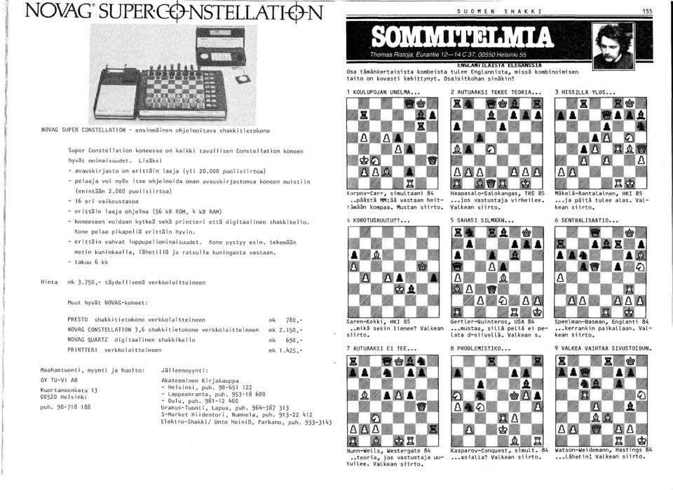 koneen hyvät ominaisuudet. Lisäksi - avauskirjasto on erittäin laaja (yl i 20.000 puol isiirtoa) - pelaaja voi myös itse ohjelmoida oman avauskirjastonsa koneen muisti in (en i ntään 2.