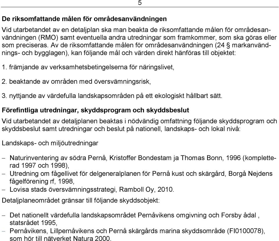 främjande av verksamhetsbetingelserna för näringslivet, 2. beaktande av områden med översvämningsrisk, 3. nyttjande av värdefulla landskapsområden på ett ekologiskt hållbart sätt.