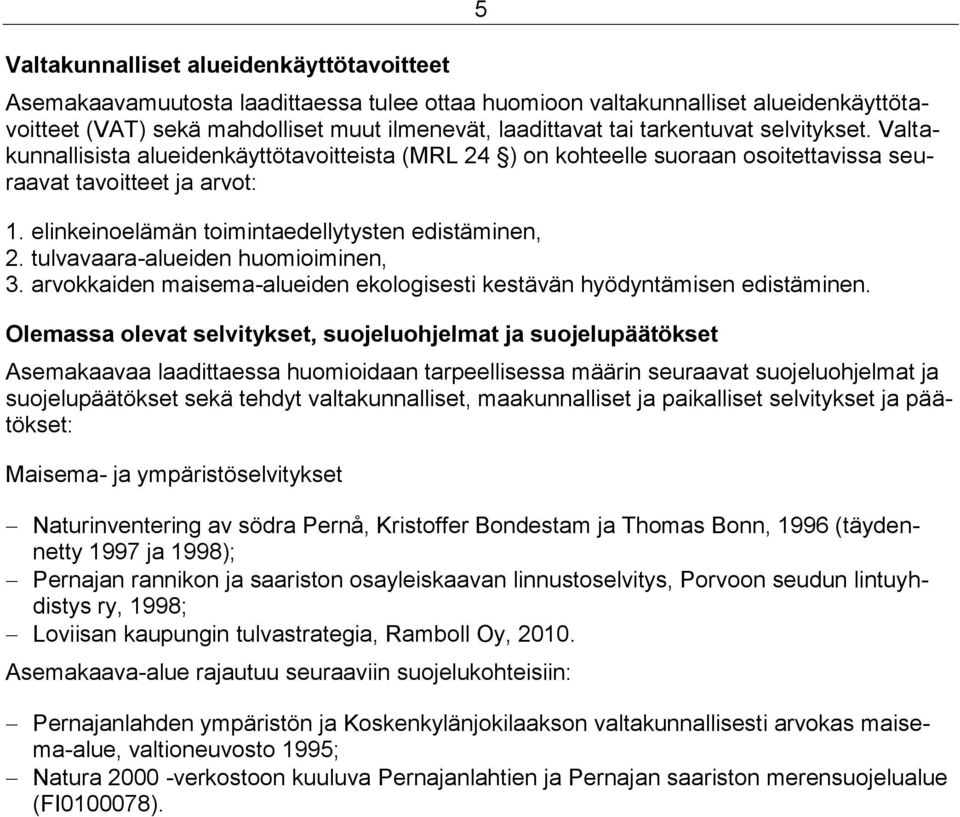 elinkeinoelämän toimintaedellytysten edistäminen, 2. tulvavaara-alueiden huomioiminen, 3. arvokkaiden maisema-alueiden ekologisesti kestävän hyödyntämisen edistäminen.