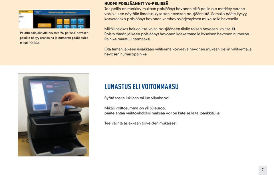 Pelattu poisjäänyttä hevosta V4-pelissä: hevosen painike näkyy oranssina ja numeron päälle tulee teksti POISSA. Mikäli asiakas haluaa itse valita poisjääneen tilalle toisen hevosen, valitse EI.