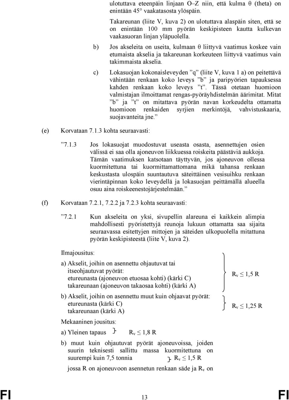 b) Jos akseleita on useita, kulmaan θ liittyvä vaatimus koskee vain etumaista akselia ja takareunan korkeuteen liittyvä vaatimus vain takimmaista akselia.