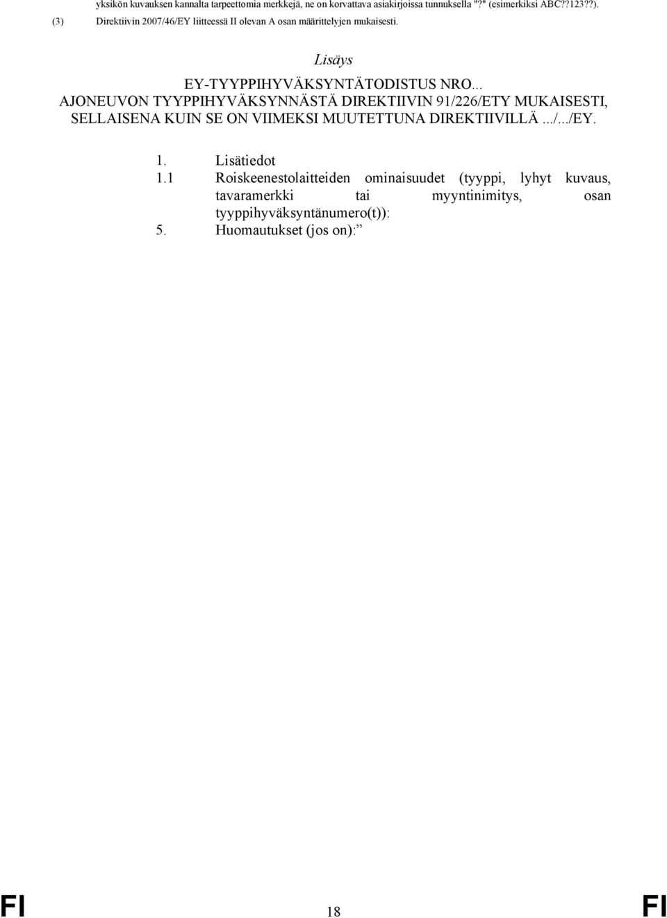 .. AJONEUVON TYYPPIHYVÄKSYNNÄSTÄ DIREKTIIVIN 91/226/ETY MUKAISESTI, SELLAISENA KUIN SE ON VIIMEKSI MUUTETTUNA DIREKTIIVILLÄ.../.../EY. 1.