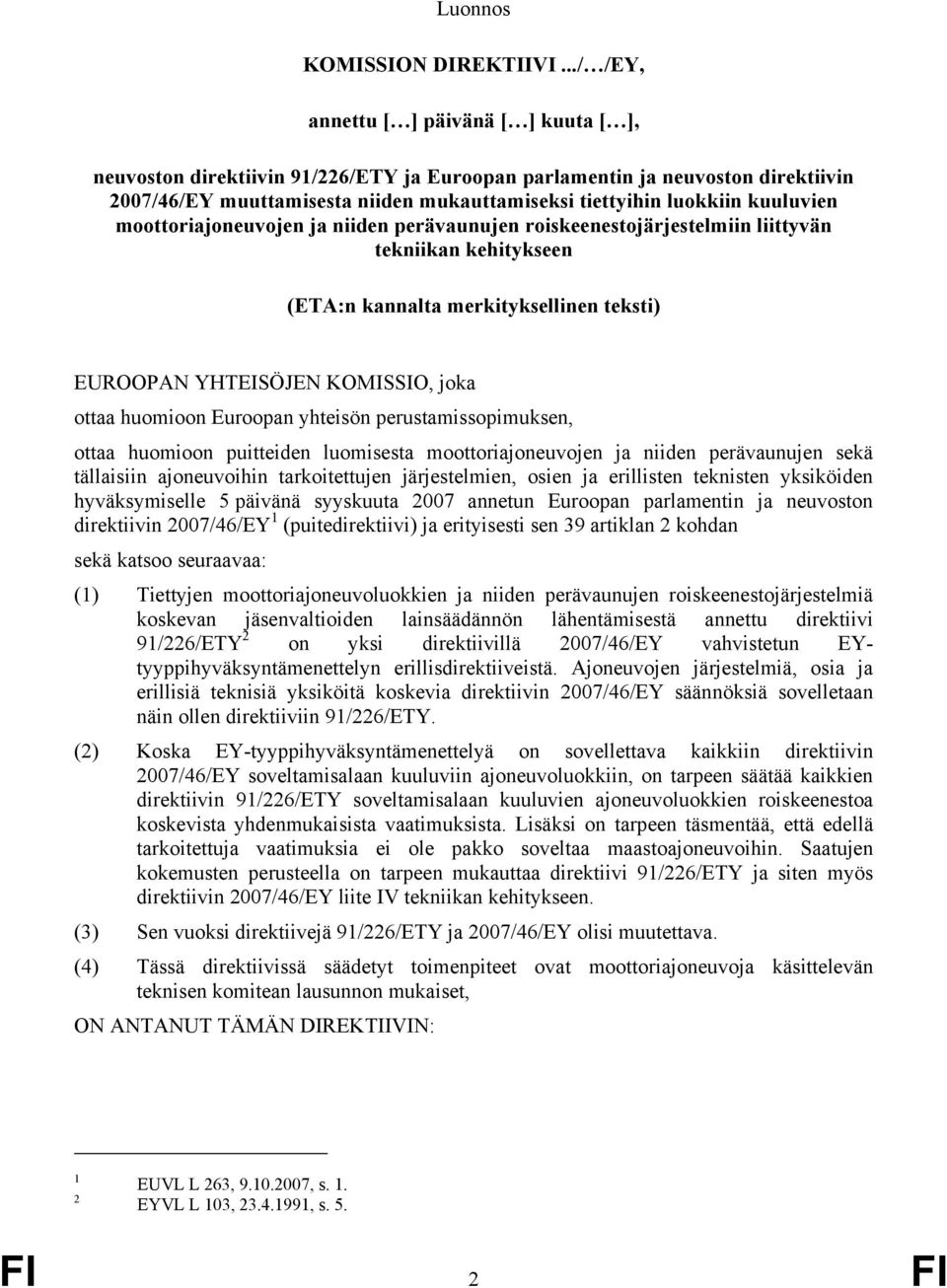 kuuluvien moottoriajoneuvojen ja niiden perävaunujen roiskeenestojärjestelmiin liittyvän tekniikan kehitykseen (ETA:n kannalta merkityksellinen teksti) EUROOPAN YHTEISÖJEN KOMISSIO, joka ottaa